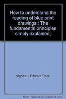 How to understand the reading of blue print drawings,: The fundamental principles simply explained, B00087IGHE Book Cover