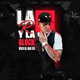 La R y la Glock [Explicit]