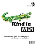 kursbuch fur kinder  Kind in Wien: Ein Stadtführer für alle, die in Wien mit Kindern zu tun haben (Die kleinen Schlauen)