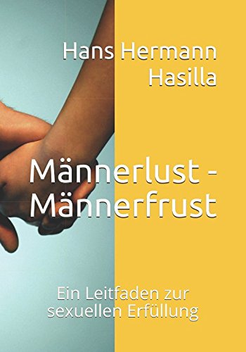 Männerlust - Männerfrust: Ein Leitfaden zur sexuellen Erfüllung