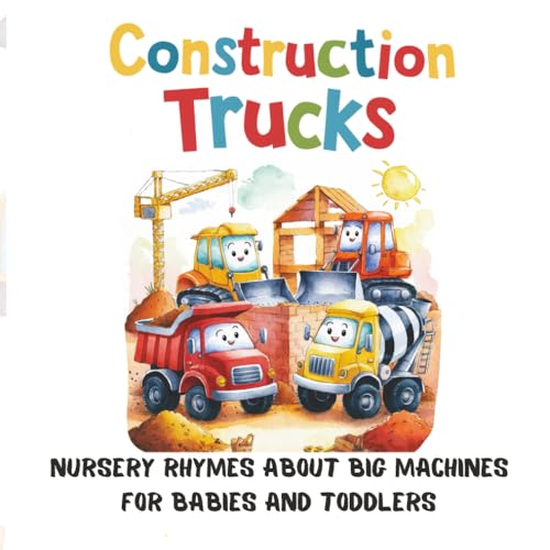 Construction Trucks: Nursery Rhymes About Big Machines For Babies And Toddlers