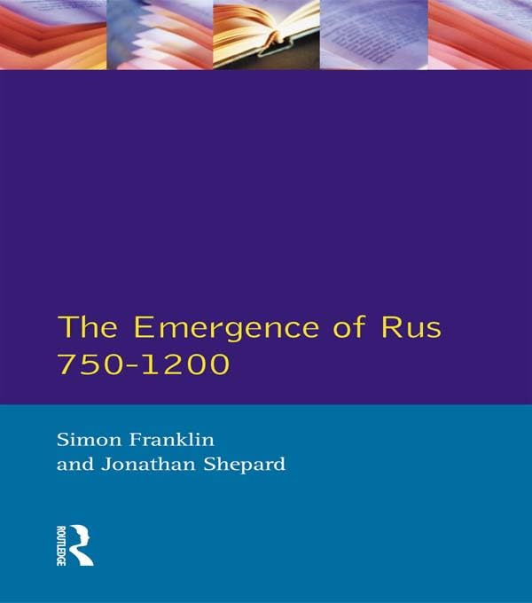 The Emergence of Rus 750-1200 (Longman History of Russia)