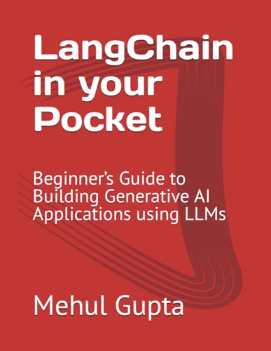 Langchain In Your Pocket: Beginner’S Guide To Building Generative Ai Applications Using Llms (Generative Ai Books)