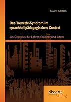 Das Tourette-Syndrom Im Sprachheilpadagogischen Kontext: Ein Uberblick Fur Lehrer, Erzieher Und Eltern 3954258927 Book Cover