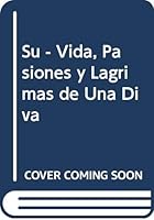 Su - Vida, Pasiones y Lagrimas de Una Diva 9879215214 Book Cover