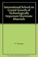 International School on Crystal Growth of Technologically Important Electronic Materials 8177643754 Book Cover