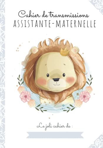 CAHIER DE TRANSMISSIONS ULTRA-COMPLET POUR ASSISTANTE-MATERNELLE AGRÉÉE: 150 Fiches de liaison, recueil des habitudes de vie de l'enfant accueilli,...