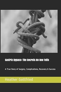 Gastric Bypass: The Secrets No One Tells: A True Story of Surgery, Complications, Recovery & Success