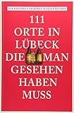 111 Orte in Lübeck, die man gesehen haben muss - Alexandra Schlennstedt, Jobst Schlennstedt 