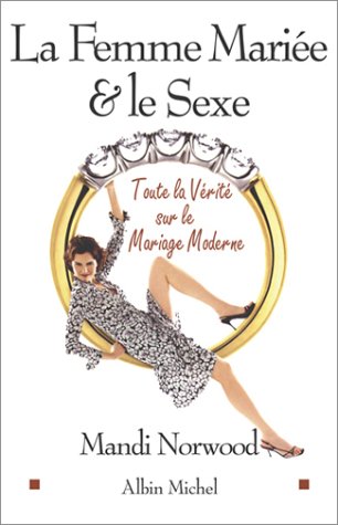 La Femme mariée et le Sexe : Toute la vérité sur le mariage moderne
