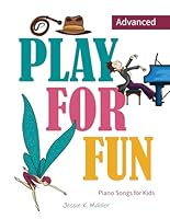 Play for Fun: Advanced: Piano Songs for Kids B0CVG3R8XW Book Cover