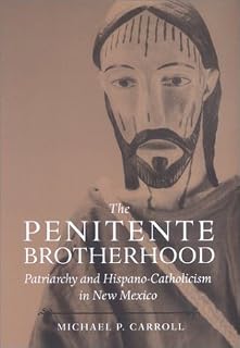 The Penitente Brotherhood: Patriarchy and Hispano-Catholicism in New Mexico