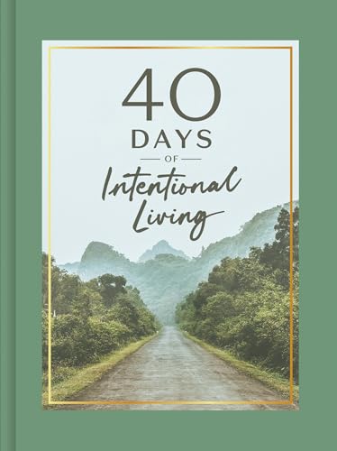 40 Days of Intentional Living: Cultivate Faith Through Devotions, Journaling,