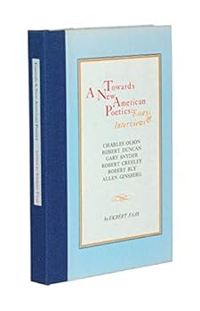 Hardcover Towards a New American Poetics: Essays and Interviews : Charles Olson, Robert Duncan, Gary Snyder, Robert Creeley, Robert Bly, Allen Ginsberg Book
