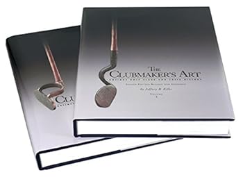 Hardcover The Clubmakers Art: Antique Golf Clubs and Their History Revised and Expanded in Two Volumens Book
