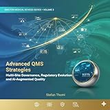 Advanced QMS Strategies: Multi-Site Governance, Regulatory Evolution, and AI-Augmented Quality (QMS for Medical Devices: ISO 13485, FDA QMSR, MDR & MDSAP Mastery Book 3)