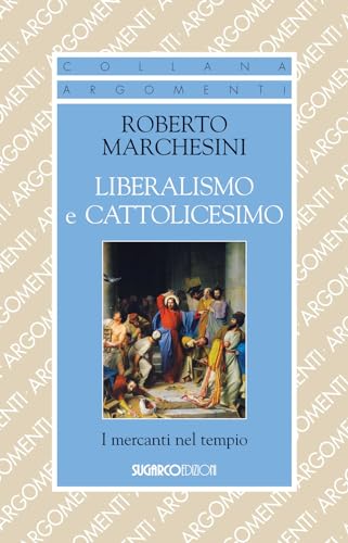 Liberalismo E Cattolicesimo. I Mercanti Nel Tempio