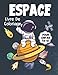 Espace Livre de Coloriage Pour Les Enfants de 8 à 12 Ans: Pages de coloriage amusantes et illustrations de l'espace, de vaisseaux spatiaux, de ... pour les enfants, les garçons et les filles.
