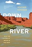 Downriver: Into the Future of Water in the West