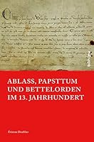Ablass, Papsttum Und Bettelorden Im 13. Jahrhundert 3412508063 Book Cover