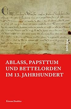 Hardcover Ablass, Papsttum Und Bettelorden Im 13. Jahrhundert [German] Book