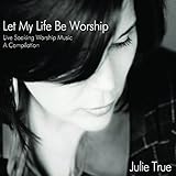 Let My Life Be Worship - Live Soaking Worship Music - A Compilation
