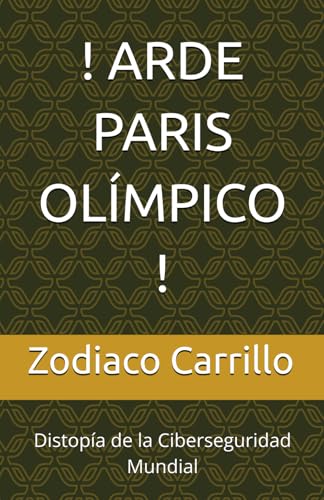 ! ARDE PARIS OLÍMPICO !: Distopía de la Ciberseguridad Mundial (Spanish Edition)