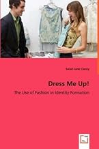 Dress Me Up! - The Use of Fashion in Identity Formation by Clancy, Sarah Jane (2008) Paperback - Buy now