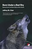 Born Under a Bad Sky: Notes from the Dark Side of the Earth (Counterpunch)