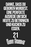 Danke, dass du geboren wurdest. Eine perfekte Ausrede um sich heute zu betrinken und Kuchen zu essen Happy Birthday 21: Liniertes Notizbuch I ... Männer, Kinder, Freunde, Fam (German Edition)