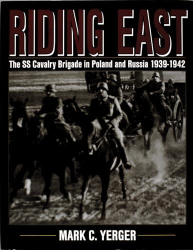 Riding East: The SS Cavalry Brigade in Poland and Russia 1939-1942 (Schiffer Military History)