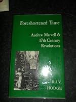 Foreshortened Time: Andrew Marvell and 17th Century Revolutions 0859910377 Book Cover