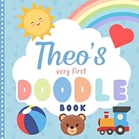 Theo's very first Doodle Book: A personalized coloring book for Theo / Theodore from 1 year B0CWV7MDMG Book Cover