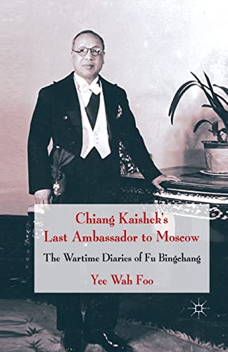 Chiang Kaishek's Last Ambassador to Moscow: The Wartime Diaries of Fu Bingchang