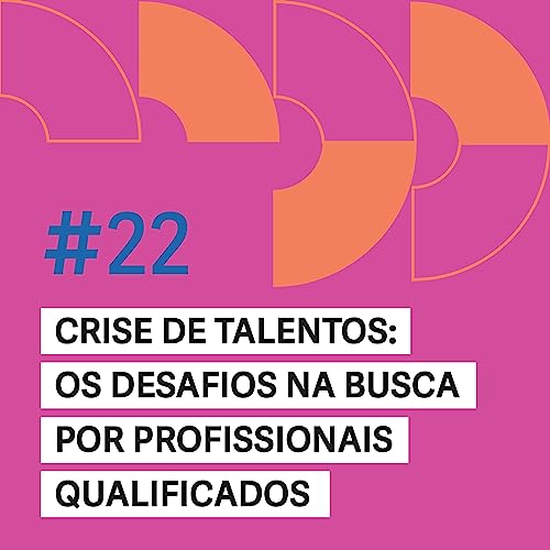 #22 - Crise de talentos: os desafios na busca por profissionais qualificados - Luciana Aguiar e Patricia Zito.