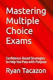 Mastering Multiple Choice Exams: Confidence-Based Strategies to Help You Pass with Purpose