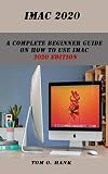 IMAC 2020: A complete Beginner guide on how to use iMac 2020 edition (English Edition)
