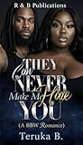 They Can Never Make Me Hate You : (A BBW Romance)