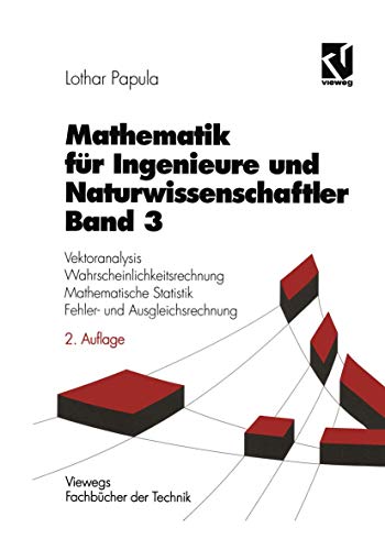 Mathematik für Ingenieure und Naturwissenschaftler, Bd.3, Vektoranalysis, Wahrscheinlichkeitsrechnung, Mathematische Statistik, Fehlerrechnung und Ausgleichsrechnung (Viewegs Fachbücher der Technik)