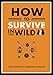 How to Survive in the Wild