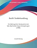 Bach's Textbehandlung: Ein Beitrag Zum Verstandnis Joh. Seb. Bach'scher Vocal-Schopfungen (1900) (German Edition)