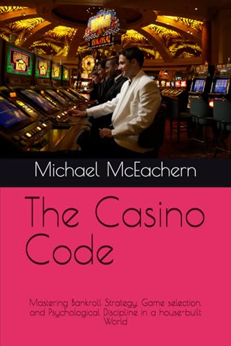 The Casino Code: Mastering Bankroll Strategy, Game selection, and Psychological Discipline in a house-built World
