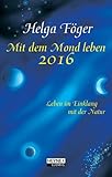 Mit dem Mond leben 2016: Taschenkalender: Leben im Einklang mit der Natur. Taschenkalender - Helga Föger 