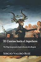 El Camino hacia el Aquelarre: Un Viaje Interpretativo hacia la Esencia de la Brujería 1983044733 Book Cover