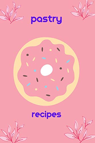 Pastry recipes: Pastry notebook