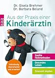 Aus der Praxis einer Kinderärztin: Sanfte Heilmethoden – Gesundes Leben – Sinnvoll impfen | Aktualisierte Neuausgabe (Mit Kindern leben)