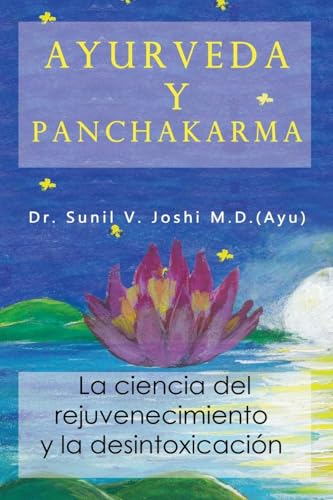 Ayurveda y panchakarma: La ciencia de rejuvenecimiento y la desintoxicacion (Spanish Edition)