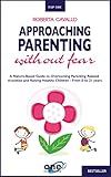  Approaching Parenting without Fear: A Nature-Based Guide to Overcoming Parenting Related Anxieties and Raising Healthy Children - From 0 to 21 years (English Edition)