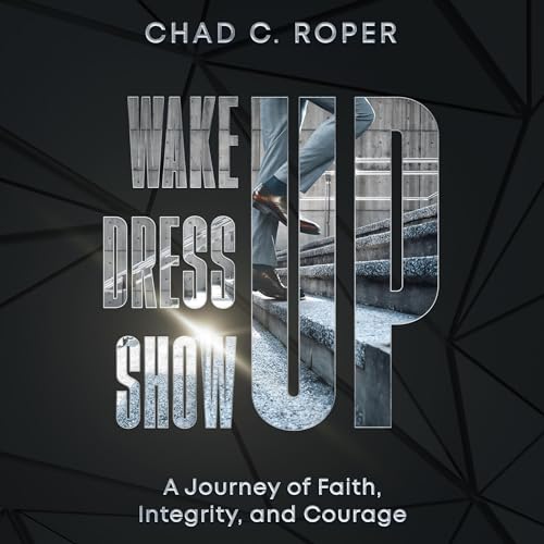 Wake Up, Dress Up, Show Up by Chad C Roper episode artwork