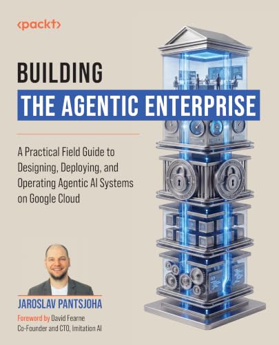 Building the Agentic Enterprise: A Practical Field Guide to Desig...